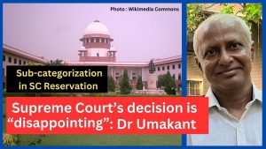 SC/ST’Creamy layer’ a ‘bogus concept’, ‘atrocious policy’: Dr. Umakant